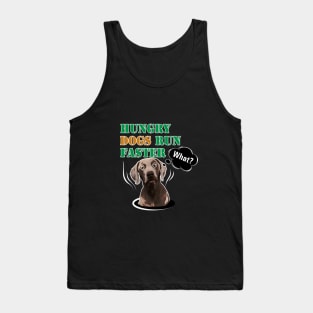 HUNGRY DOGS RUN FASTER - What! Tank Top